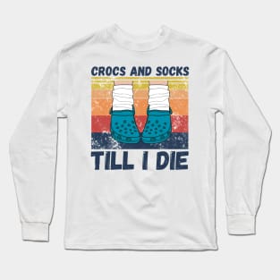 Crocs and socks till I die Long Sleeve T-Shirt